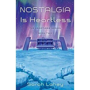 Nostalgia is Heartless, Paperback - Sarah Lahey imagine