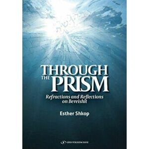 Through the Prism: Refractions and Reflections on Bereishit, Hardcover - Esther Shkop imagine