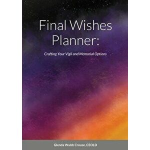Final Wishes Planner: Crafting your vigil and memorial options, Paperback - Glenda Walsh Crouse imagine