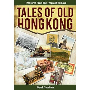 Tales of Old Hong Kong: Treasures from the Fragrant Harbour, Paperback - Derek Sandhaus imagine