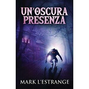 Un'oscura Presenza: Un Romanzo Di Mistero E Orrore, Paperback - Mark L'Estrange imagine