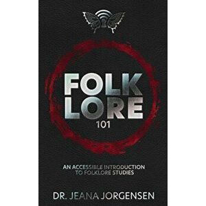 Folklore 101: An Accessible Introduction to Folklore Studies, Hardcover - Jeana Jorgensen imagine