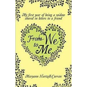 From We to Me, My First Year of Being a Widow Shared in Letters to a Friend, Paperback - Maryann Hartzell-Curran imagine