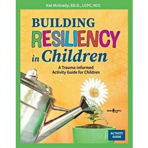 Building Resiliency in Children: A Trauma-Informed Activity Guide for Children, Paperback - *** imagine
