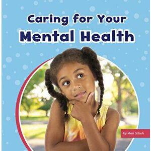Caring for Your Mental Health, Hardcover - Mari Schuh imagine