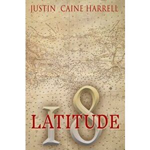 Latitude 18, Paperback - Justin Caine Harrell imagine