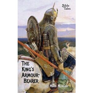 The King's Armour-bearer, Paperback - Mark Timothy Morgan imagine