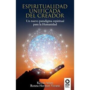 Espiritualidad unificada del Creador: Un nuevo paradigma espiritual para la Humanidad, Paperback - Ronna Herman Vezane imagine