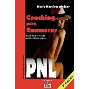 Coaching Para Enamorar: El arte de la seducción para hombres y mujeres, Paperback - María Martínez Alcazar imagine