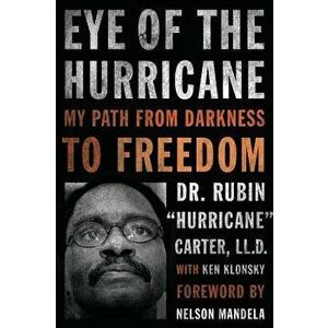 Eye of the Hurricane: My Path from Darkness to Freedom, Paperback - Rubin Hurricane Carter imagine