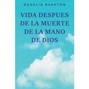 Vida Despues de la Muerte de la Mano de Dios, Paperback - Rosalia Rushton imagine