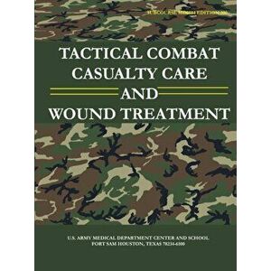 Tactical Combat Casualty Care and Wound Treatment (Subcourse MD0554 - Edition 200), Paperback - U. S. Army imagine