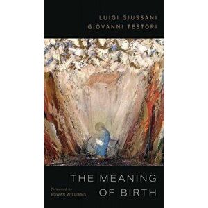 The Meaning of Birth, Hardcover - Luigi Giussani imagine