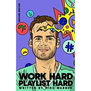 Work Hard Playlist Hard - Second Edition: Actionable Advice to Help Artists Grow Their Audience on Music Streaming Platforms - Mike Warner imagine