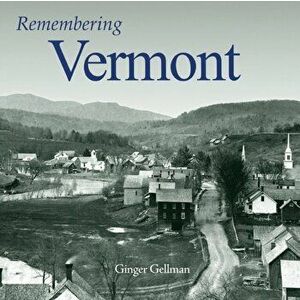 Remembering Vermont, Paperback - Ginger Gellman imagine