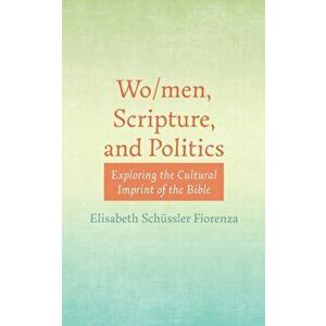 Wo/men, Scripture, and Politics, Paperback - Elisabeth Schüssler Fiorenza imagine