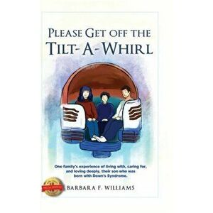 Please Get Off the Tilt-a-Whirl, Hardcover - Barbara Williams imagine