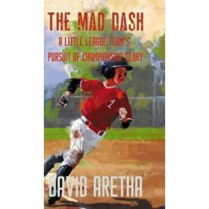 The Mad Dash: A Little League Team's Pursuit of Championship Glory, Hardcover - David Aretha imagine