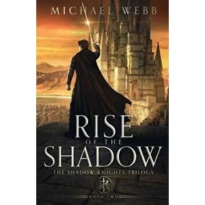 Rise of the Shadow, Paperback - Michael Webb imagine