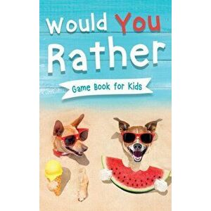 Would You Rather Book for Kids: Gamebook for Kids with 200 Hilarious Silly Questions to Make You Laugh! Including Funny Bonus Trivias: Fun Scenarios - imagine