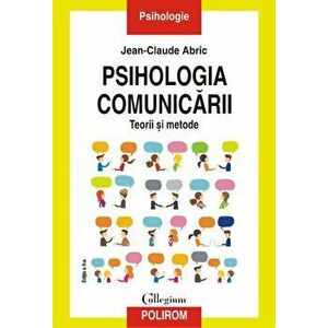 Psihologia comunicarii. Teorii si metode. Editia a II-a revazuta si adaugita - Jean-Claude Abric imagine