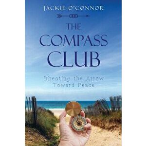 The Compass Club: Directing the Arrow Toward Peace, Paperback - Jackie O'Connor imagine