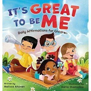 It's Great to Be Me: Daily Affirmations for Children, Hardcover - Melissa Ahonen imagine