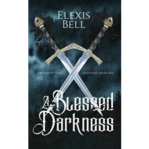 A Blessed Darkness, Paperback - Elexis Bell imagine