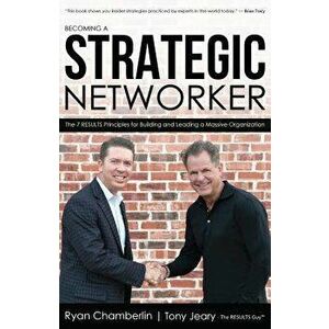 Becoming a Strategic Networker: The 7 Results Principles for Building a Massive Organization, Paperback - Ryan Chamberlin imagine