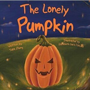 The Lonely Pumpkin, Paperback - Julia Zheng imagine