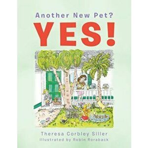 Another New Pet? Yes!, Paperback - Theresa Corbley Siller imagine