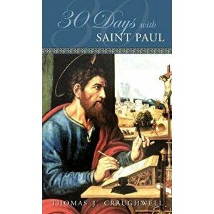 30 Days with Saint Paul, Paperback - Thomas J. Craughwell imagine