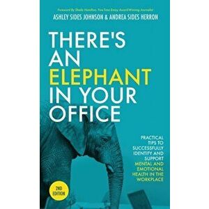 There's an Elephant in Your Office, 2nd Edition: Practical Tips to Successfully Identify and Support Mental and Emotional Health in the Workplace - As imagine