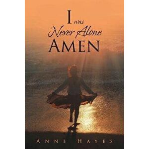 I was Never Alone - Amen, Paperback - Anne Hayes imagine