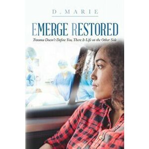 Emerge Restored: Trauma Doesn't Define You, There Is Life on the Other Side, Paperback - *** imagine