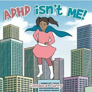 Adhd Isn't Me!, Paperback - Candace Curry imagine