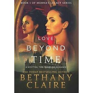 Love Beyond Time: A Scottish, Time Travel Romance, Hardcover - Bethany Claire imagine