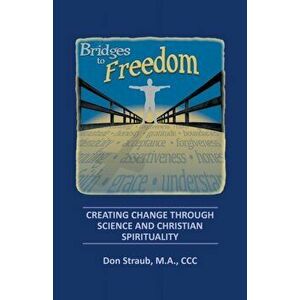 Bridges to Freedom: Creating Change Through Science and Christian Spirituality, Paperback - Don Straub M. a. CCC imagine