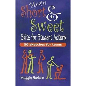 More Short & Sweet Skits for Student Actors: 50 (More) Sketches for Teens, Paperback - Maggie Scriven imagine