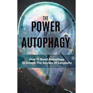 The Power Of Autophagy: How To Boost Autophagy To Unlock The Secrets Of Longevity, Hardcover - Douglas Tieman imagine