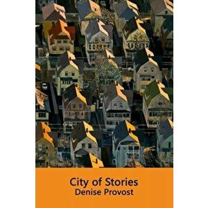 City of Stories, Paperback - Denise Provost imagine