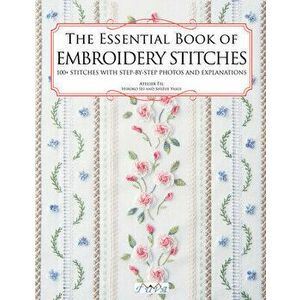 The Essential Book of Embroidery Stitches: Beautiful Hand Embroidery Stitches: 100 Stitches with Step by Step Photos and Explanations - Hiroko Kiyo imagine