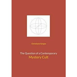 The Question of a Contemporary Mystery Cult, Paperback - Christiane Gerges imagine