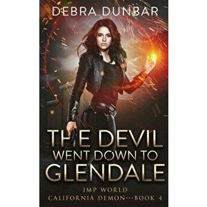 The Devil Went Down to Glendale, Paperback - Debra Dunbar imagine