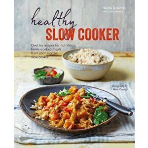 Healthy Slow Cooker: Over 60 Recipes for Nutritious, Home-Cooked Meals from Your Electric Slow Cooker, Hardcover - Nicola Graimes imagine