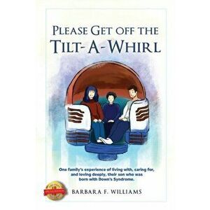 Please Get Off the Tilt-a-Whirl, Paperback - Barbara Williams imagine