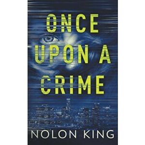 Once Upon A Crime, Paperback - Nolon King imagine