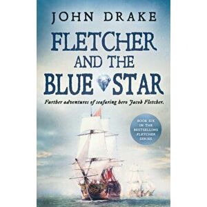 Fletcher and the Blue Star: Further adventures of seafaring hero Jacob Fletcher, Paperback - John Drake imagine
