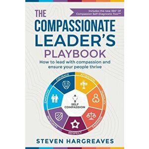 The Compassionate Leader's Playbook: How to lead with compassion and ensure your people thrive, Paperback - Steven Hargreaves imagine