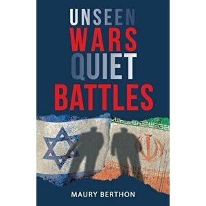 Unseen Wars Quiet Battles, Paperback - Maury Berthon imagine